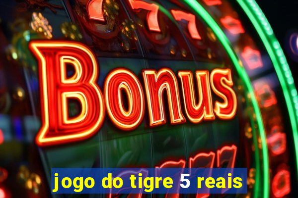 jogo do tigre 5 reais